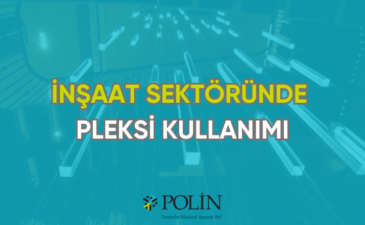 İnşaat sektöründe pleksi kullanımı